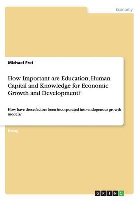 Book cover for How Important are Education, Human Capital and Knowledge for Economic Growth and Development?