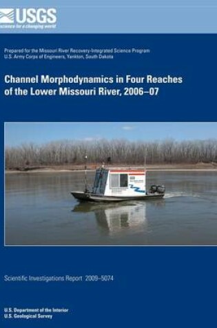 Cover of Channel Morphodynamics in Four Reachers of the Lower Missouri River, 2006-07