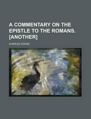 Book cover for A Commentary on the Epistle to the Romans. [Another]