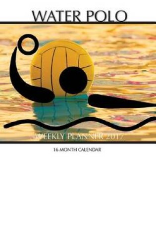 Cover of Water Polo Weekly Planner 2017