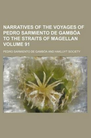 Cover of Narratives of the Voyages of Pedro Sarmiento de Gamboa to the Straits of Magellan Volume 91