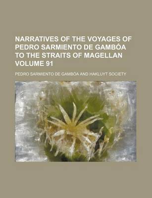 Book cover for Narratives of the Voyages of Pedro Sarmiento de Gamboa to the Straits of Magellan Volume 91