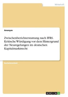 Book cover for Zwischenberichterstattung nach IFRS. Kritische Würdigung vor dem Hintergrund der Neuregelungen im deutschen Kapitalmarktrecht