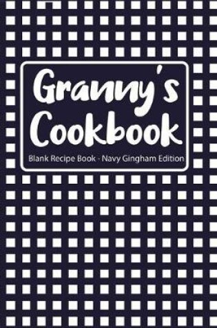 Cover of Granny's Cookbook Blank Recipe Book Navy Gingham Edition