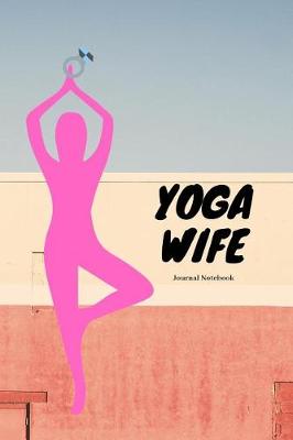 Book cover for Yoga Wife Journal Notebook