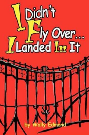 Cover of I Didn't Fly Over... I Landed in It