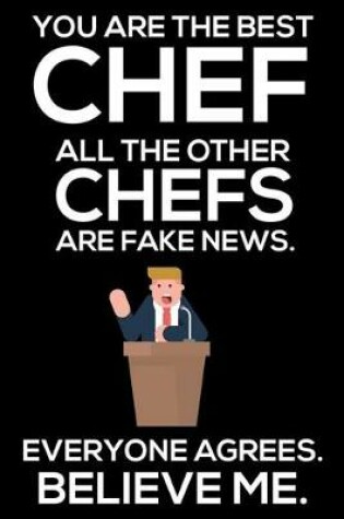 Cover of You Are The Best Chef All The Other Chefs Are Fake News. Everyone Agrees. Believe Me.