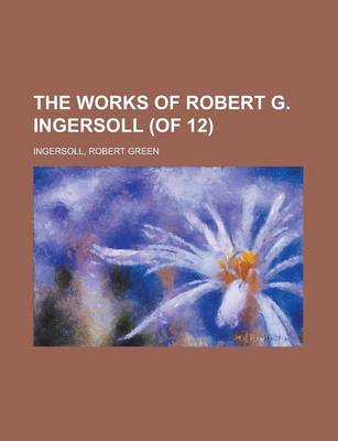 Book cover for The Works of Robert G. Ingersoll (of 12) Volume 9