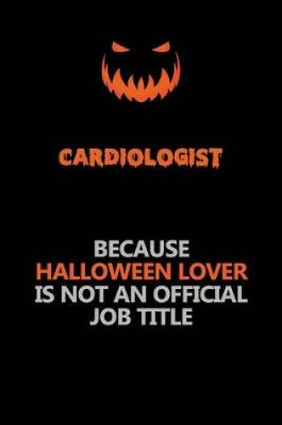 Cover of Cardiologist Because Halloween Lover Is Not An Official Job Title