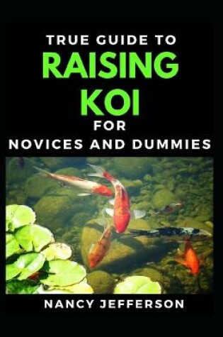 Cover of True Guide To Raising Koi For Novices And Dummies