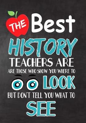 Book cover for The Best History Teachers Are Those Who Show You Where To Look But Don't Tell You What To See