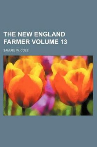Cover of The New England Farmer Volume 13