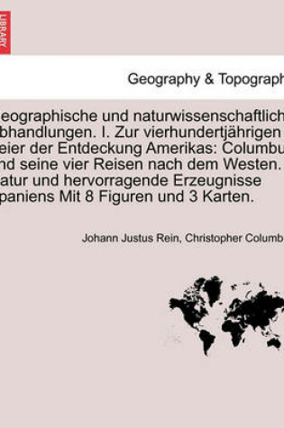 Cover of Geographische Und Naturwissenschaftliche Abhandlungen. I. Zur Vierhundertj Hrigen Feier Der Entdeckung Amerikas
