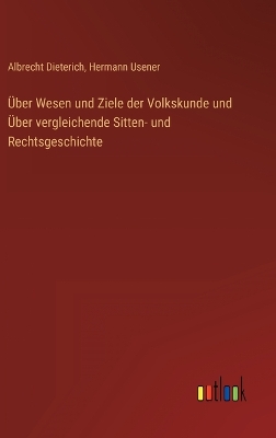 Book cover for Über Wesen und Ziele der Volkskunde und Über vergleichende Sitten- und Rechtsgeschichte