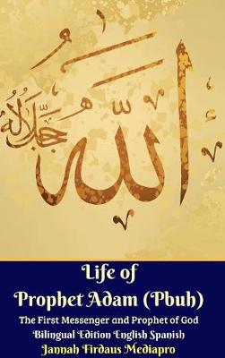 Book cover for Life of Prophet Adam (Pbuh) The First Messenger and Prophet of God Bilingual Edition English Spanish Hardcover Version
