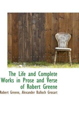 Cover of The Life and Complete Works in Prose and Verse of Robert Greene