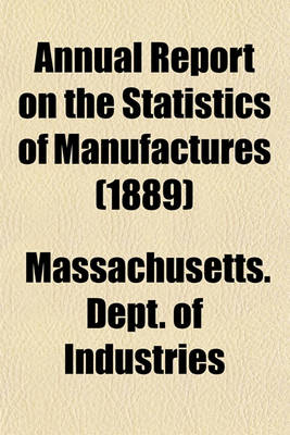Book cover for Annual Report on the Statistics of Manufactures (1889)