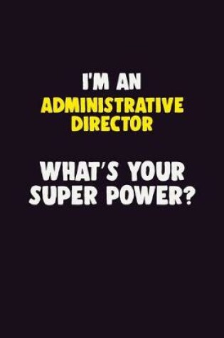 Cover of I'M An Administrative Director, What's Your Super Power?