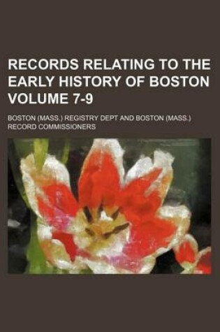 Cover of Records Relating to the Early History of Boston Volume 7-9