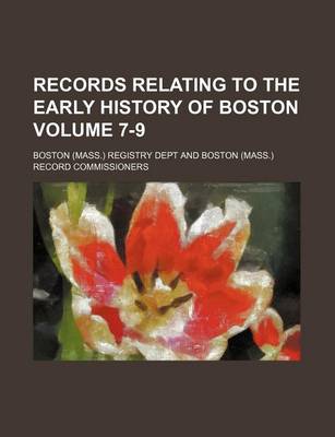 Book cover for Records Relating to the Early History of Boston Volume 7-9