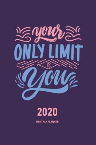 Cover of Your Only Limit Is You 2020 Monthly Planner