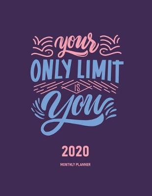Book cover for Your Only Limit Is You 2020 Monthly Planner