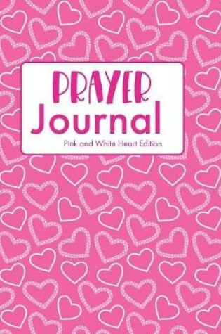 Cover of Prayer Journal Pink and White Heart Edition