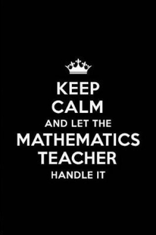 Cover of Keep Calm and Let the Mathematics Teacher Handle It