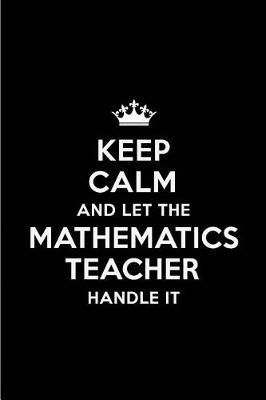 Book cover for Keep Calm and Let the Mathematics Teacher Handle It