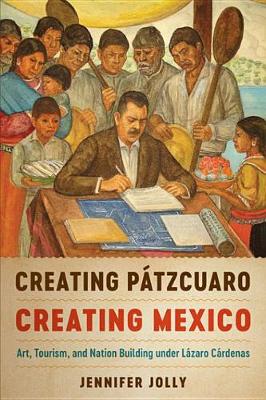 Book cover for Creating Patzcuaro, Creating Mexico