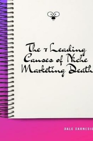 Cover of The 7 Leading Causes of Niche Marketing Death