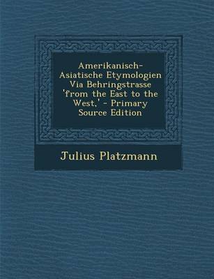 Book cover for Amerikanisch-Asiatische Etymologien Via Behringstrasse 'From the East to the West, '