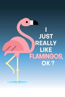 Book cover for I Just Really Like Flamingos, OK?