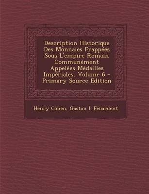 Book cover for Description Historique Des Monnaies Frappees Sous L'Empire Romain Communement Appelees Medailles Imperiales, Volume 6