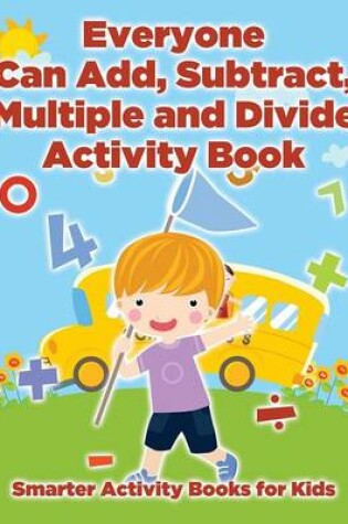 Cover of Everyone Can Add, Subtract, Multiple and Divide Activity Book