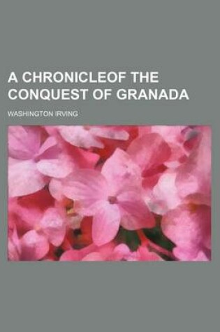 Cover of A Chronicleof the Conquest of Granada