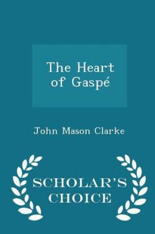 Cover of The Heart of Gaspe - Scholar's Choice Edition