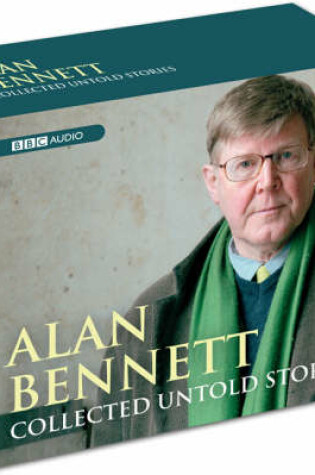 Cover of Alan Bennett - Collected Untold Stories