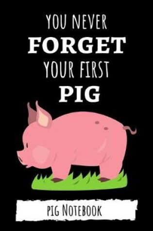 Cover of You Never Forget Your First Pig