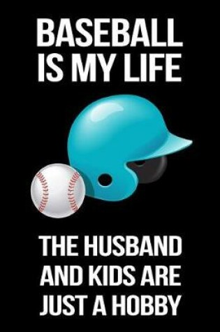 Cover of Baseball Is My Life the Husband and Kids Are Just a Hobby