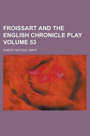 Cover of Froissart and the English Chronicle Play Volume 53