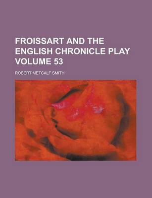 Book cover for Froissart and the English Chronicle Play Volume 53