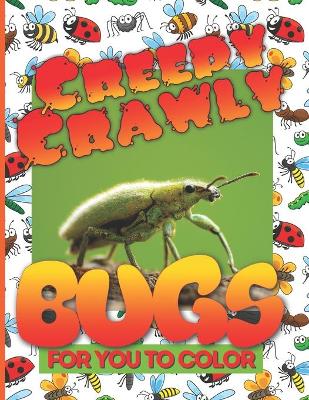 Book cover for Creepy Crawly Bugs For You To Color
