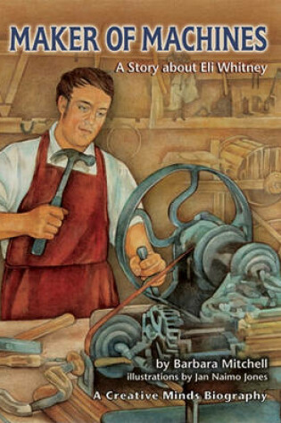 Cover of Maker of Machines: A Story about Eli Whitney