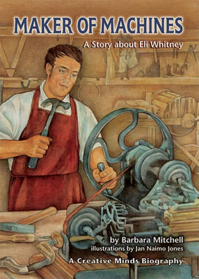 Cover of Maker of Machines: A Story about Eli Whitney