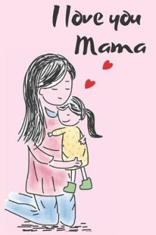 Cover of I Love You Mama Blank Lined Journal Notebook