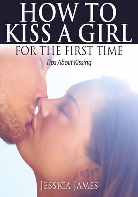 Book cover for How to Kiss a Girl for the First Time