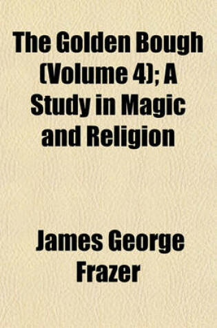 Cover of The Golden Bough (Volume 4); A Study in Magic and Religion