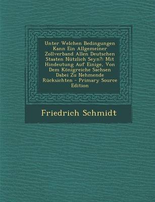 Book cover for Unter Welchen Bedingungen Kann Ein Allgemeiner Zollverband Allen Deutschen Staaten Nutzlich Seyn?