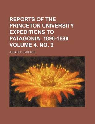 Book cover for Reports of the Princeton University Expeditions to Patagonia, 1896-1899 Volume 4, No. 3